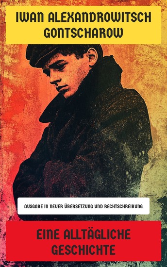Eine alltägliche Geschichte - Ausgabe in neuer Übersetzung und Rechtschreibung - cover