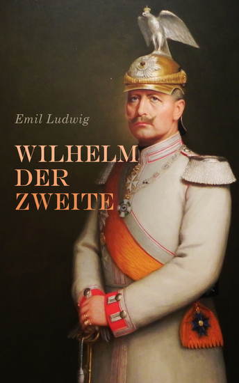 Wilhelm der Zweite - Die Biografie - cover