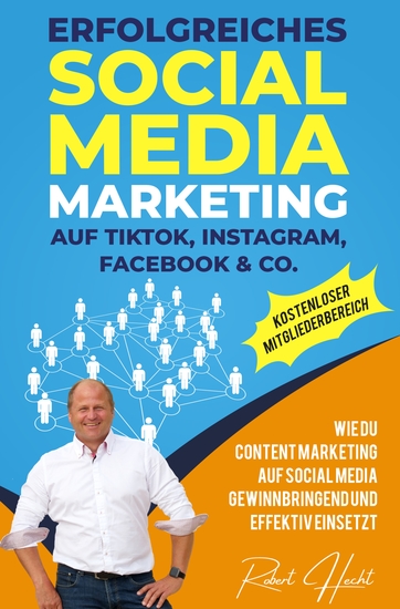 Erfolgreiches Social Media Marketing auf TikTok Instagram Facebook & Co - Wie Du Content Marketing auf Social Media gewinnbringend und effektiv einsetzt - cover
