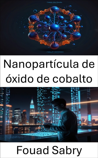 Nanopartícula de óxido de cobalto - Avances en propiedades de síntesis y aplicaciones industriales - cover