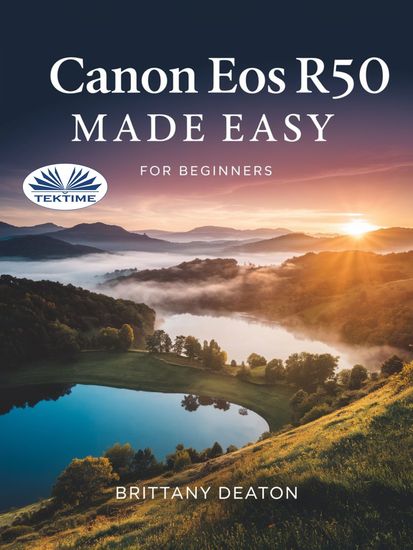 Canon EOS R50 Made Easy For Beginners - How To Take Breathtaking Photos With Ease - cover