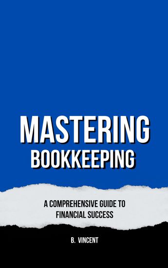 Mastering Bookkeeping - A Comprehensive Guide to Financial Success - cover
