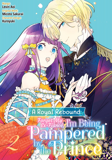 A Royal Rebound: Forget My Ex-Fiancé I'm Being Pampered by the Prince! (Manga) Volume 2 - cover