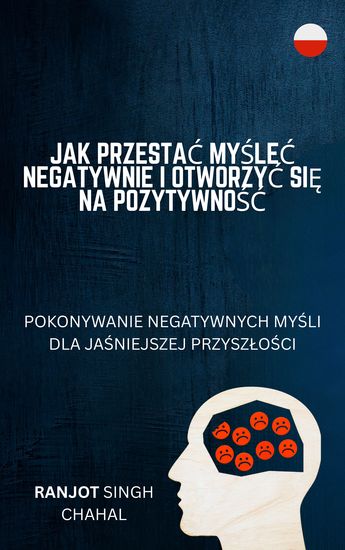Jak Przestać Myśleć Negatywnie i Otworzyć Się na Pozytywność - Pokonywanie Negatywnych Myśli dla Jaśniejszej Przyszłości - cover