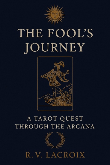 The Fool’s Journey - A Tarot Quest Through The Arcana - cover