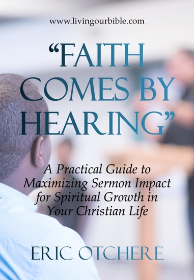 Faith Comes by Hearing - A Practical Guide to Maximizing Sermon Impact in Your Christian Life - cover