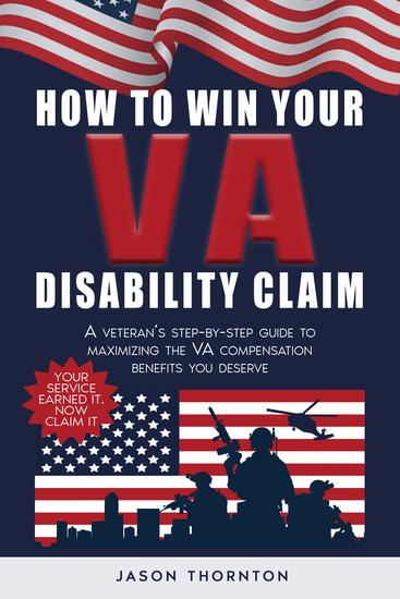 How to Win Your VA Disability Claim - A Veteran's Step-by-Step Guide to Maximizing the VA Compensation Benefits You Deserve - cover