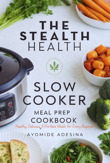Stealth Health Slow Cooker Meal Prep Cookbook - Healthy Delicious Effortless Meals for Every Beginner - cover