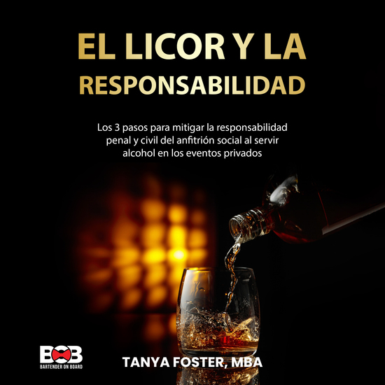 El Licor Y La Responsabilidad - Los 3 pasos para mitigar la responsabilidad penal y civil del anfitrión social al servir alcohol en los eventos privados - cover