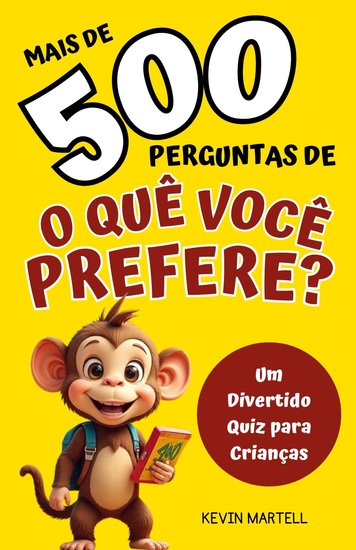 Mais de 500 Perguntas De O Que Você Prefere? - Um Divertido Quiz para Crianças - cover