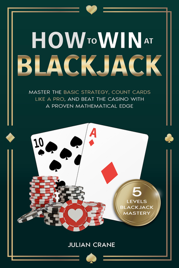 How to Win at Blackjack - Master the Basic Strategy Count Cards Like a Pro and Beat the Casino with a Proven Mathematical Edge - cover