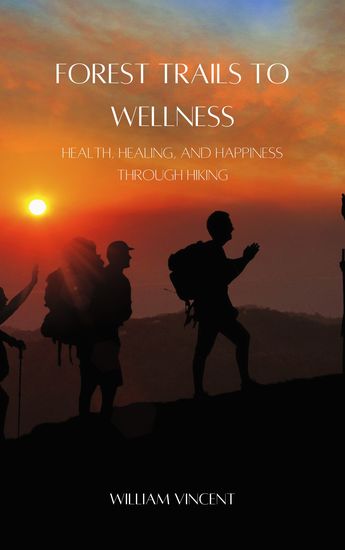 Forest Trails to Wellness - Health Healing and Happiness through Hiking - cover