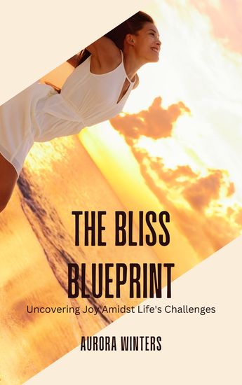 The Bliss Blueprint - Uncovering Joy Amidst Life's Challenges - cover