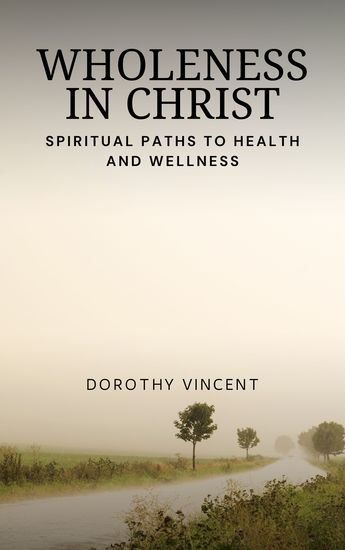 Wholeness in Christ - Spiritual Paths to Health and Wellness - cover