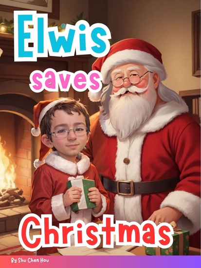 Elwis saves Christmas - A Brave Child a Magical Sleigh Ride and a Christmas to Save! - cover