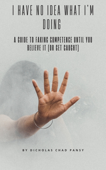 I Have No Idea What I’m Doing - A Guide to Faking Competence Until You Believe It - cover