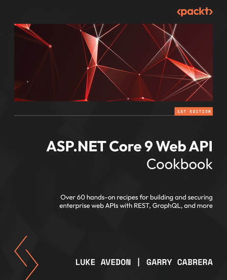 ASPNET Core 9 Web API Cookbook - Over 60 hands-on recipes for building and securing enterprise web APIs with REST GraphQL and more - cover