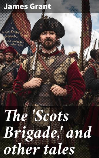 The 'Scots Brigade' and other tales - cover
