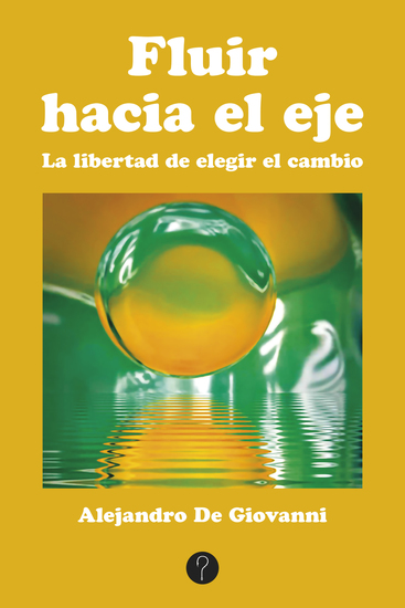 Fluir hacia el eje - La libertad de elegir el cambio - cover