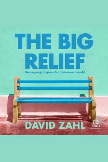 The Big Relief - The Urgency of Grace for a Worn-Out World - cover