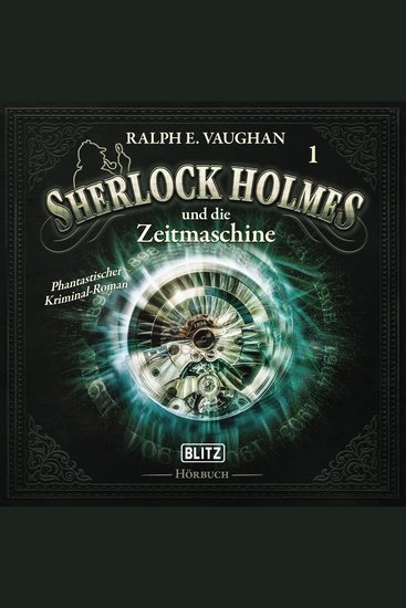 Neues von Sherlock Holmes - Die Hörbücher - Folge 1: Sherlock Holmes und die Zeitmaschine - cover