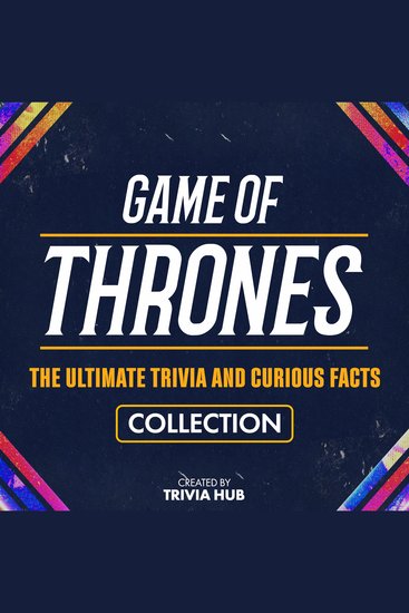 Game Of Thrones - The Ultimate Trivia And Curious Facts Collection - cover