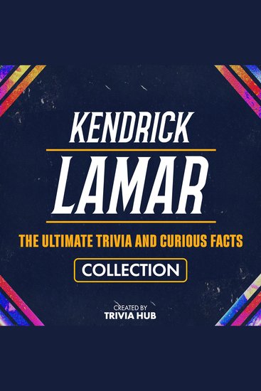 Kendrick Lamar - The Ultimate Trivia And Curious Facts Collection - cover