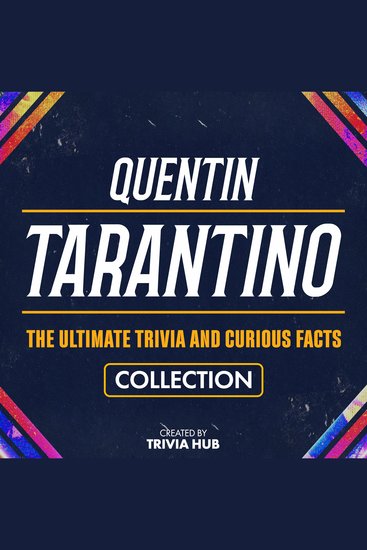 Quentin Tarantino - The Ultimate Trivia And Curious Facts Collection - cover