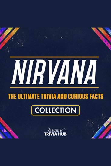 Nirvana - The Ultimate Trivia And Curious Facts Collection - cover
