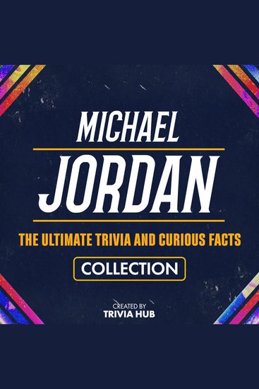 Michael Jordan - The Ultimate Trivia And Curious Facts Collection - cover