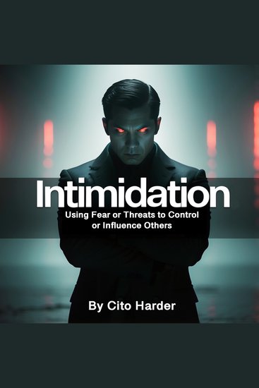 Intimidation - Using Fear or Threats to Control or Influence Others - cover
