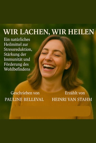 WIR LACHEN WIR HEILEN - Ein natürliches Heilmittel zur Stressreduktion Stärkung der Immunität und Förderung des Wohlbefindens - cover