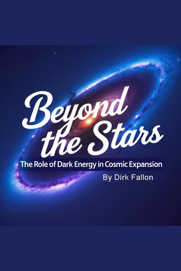 Beyond the Stars - The Role of Dark Energy in Cosmic Expansion - cover