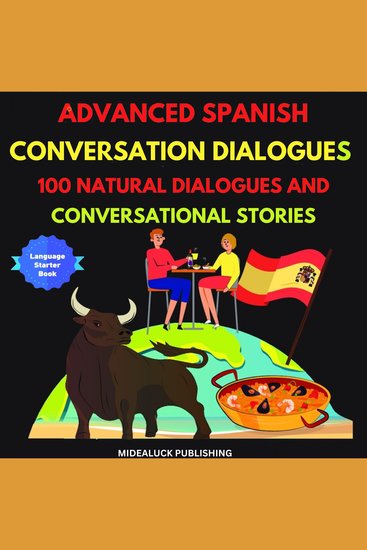 Advanced Spanish Conversation Dialogues: 100 Natural Dialogues and Conversational Stories - Learn Spanish: How to Speak Conversational Spanish Like a Native (Learn Spanish - English Spanish Edition) - cover