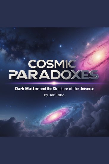 Cosmic Paradoxes - Dark Matter and the Structure of the Universe - cover