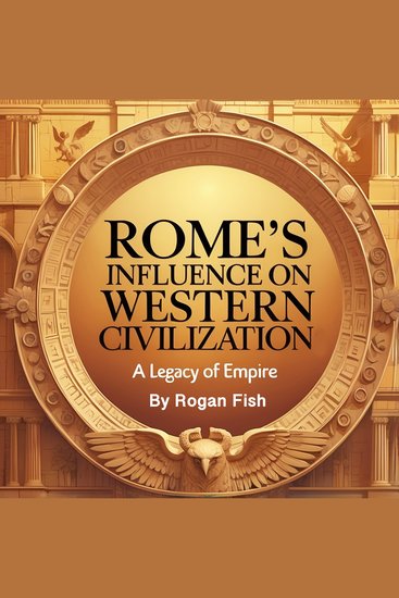 Rome's Influence on Western Civilization - A Legacy of Empire - cover