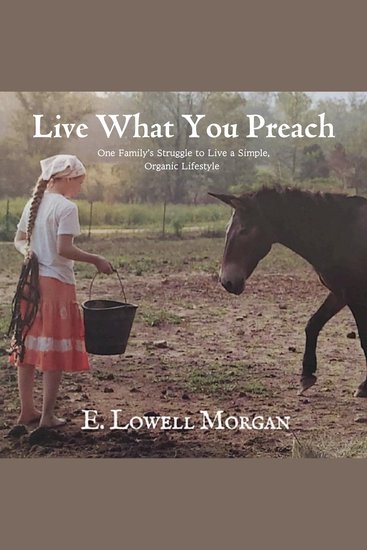Live What You Preach - One Family's Struggle to Live a Simple Organic Lifestyle - cover