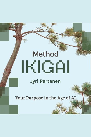 Method IKIGAI - Your Purpose in the Age of AI - cover