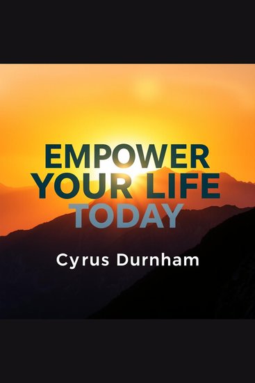 Empower Your Life Today - "Transform your life now! Discover powerful audio lessons in 'Empower Your Life Today' for peak performance" - cover