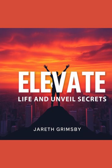 ELEVATE Life and Unveil Secrets - "Elevate your life and discover secrets with our dynamic audio lessons for unparalleled personal growth!" - cover