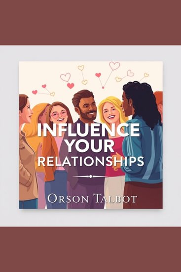 Influence Your Relationships: Secrets to Effortless Connection - "Unlock relationship mastery! Discover transformative audio lessons for building effortless connections with others" - cover