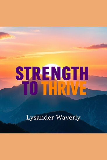Strength to Thrive - "Elevate your journey with Strength to Thrive! Dive into inspiring audio lessons for success" - cover