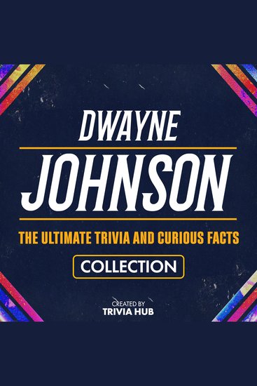 Dwayne Johnson - The Ultimate Trivia And Curious Facts Collection - cover