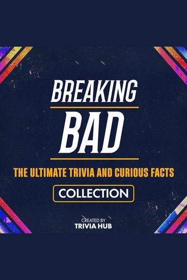 Breaking Bad - The Ultimate Trivia And Curious Facts Collection - cover