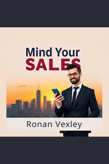 Mind Your Sales: Secrets to Closing Deals Effortlessly - "Supercharge your sales journey! Access dynamic audio lessons from Mind Your Sales for effortless deal-making" - cover