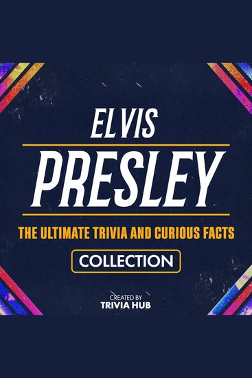 Elvis Presley - The Ultimate Trivia And Curious Facts Collection - cover