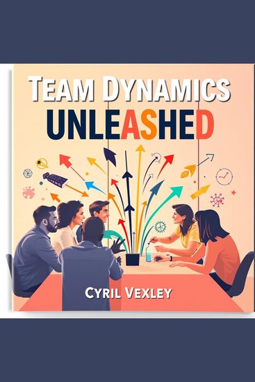 Team Dynamics Unleashed: Secrets to Thriving Together - "Elevate your collaboration game with 'Team Dynamics Unleashed'—powerful audio lessons designed for thriving teams!" - cover