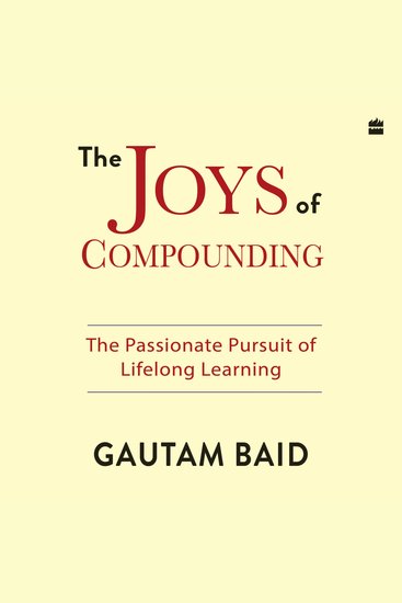 The Joys Of Compounding - The Passionate Pursuit of Lifelong Learning - cover