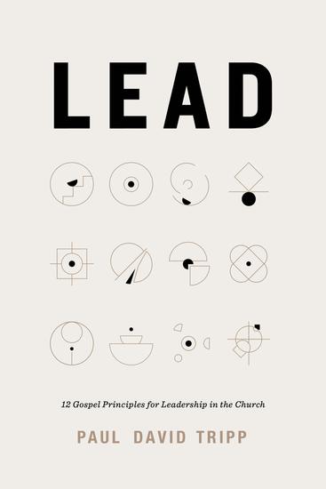 Lead (with Study Questions) - 12 Gospel Principles for Leadership in the Church - cover