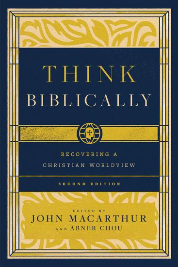 Think Biblically (2nd edition) - Recovering a Christian Worldview - cover